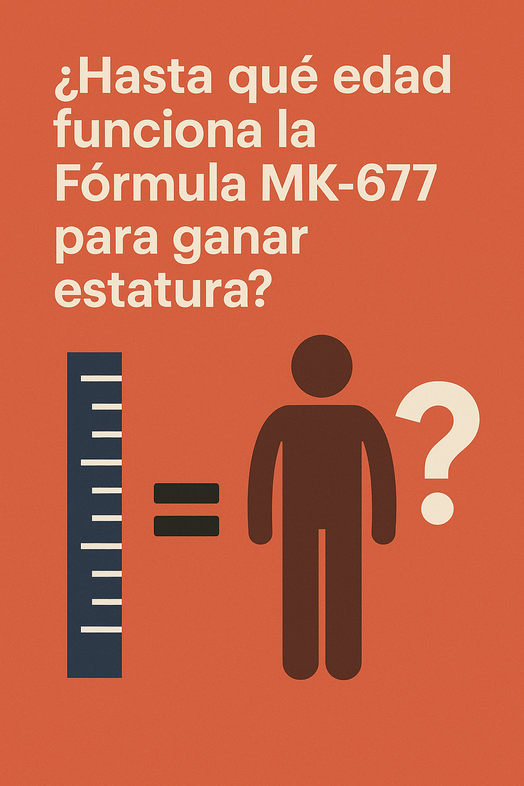 ¿Hasta qué edad funciona la Fórmula MK-677 para ganar estatura?